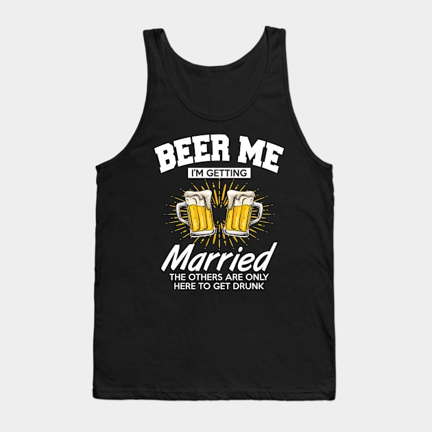 Beer Me I Getting Married Bachelor Party Engagement Wedding Tank Top by Norine Linan 